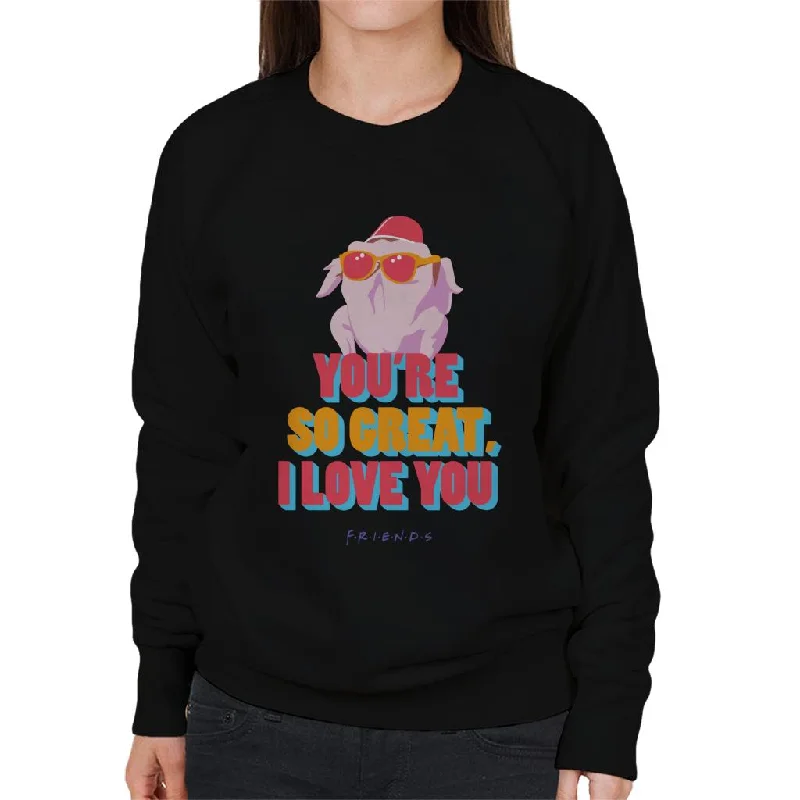 Friends Turkey Head Youre So Great I Love You Women's Sweatshirt Hoodie with Logo Branding Identity Friends Turkey Head Youre So Great I Love You Women's Sweatshirt Hoodie with Logo Branding Identity
